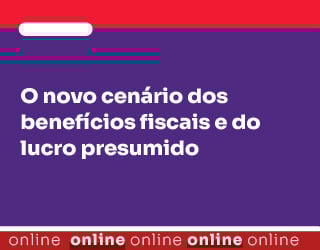 O novo cenário dos benefícios fiscais e do lucro presumido
